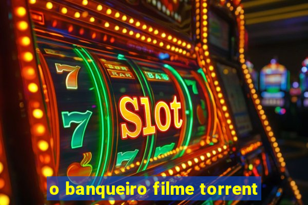 o banqueiro filme torrent